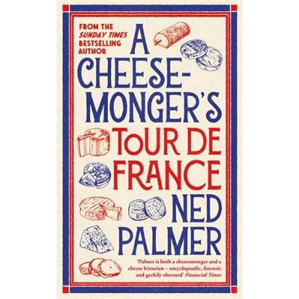 A Cheesemonger's Tour de France (Hardback) - Ned Palmer